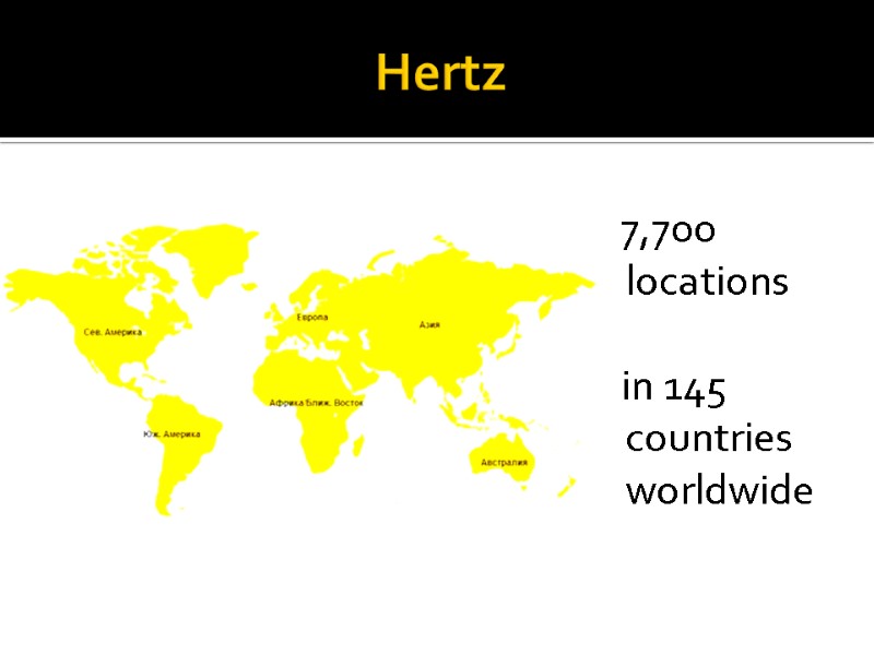 Hertz    7,700 locations      in 145 countries